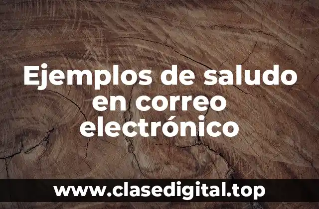 Ejemplos de saludo en correo electrónico