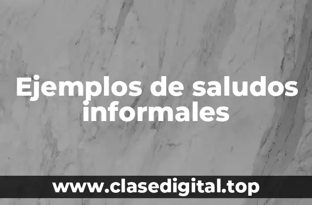Ejemplos de saludos informales
