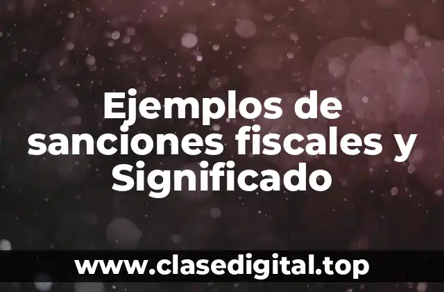 Ejemplos de sanciones fiscales y Significado