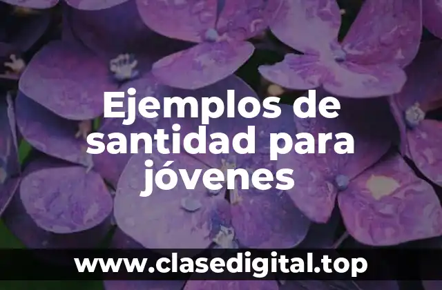 Ejemplos de santidad para jóvenes