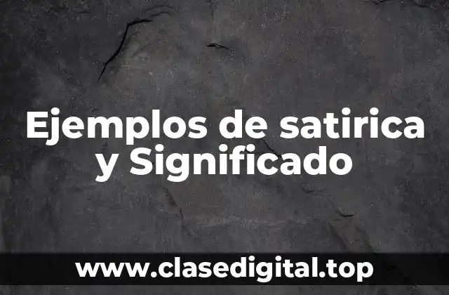 Ejemplos de satirica y Significado