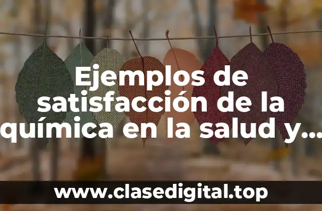 Ejemplos de satisfacción de la química en la salud