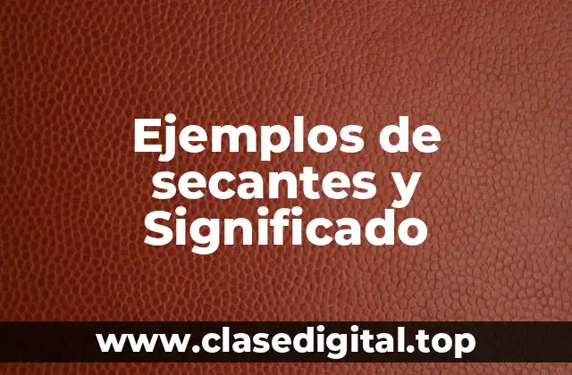 Ejemplos de secantes y Significado