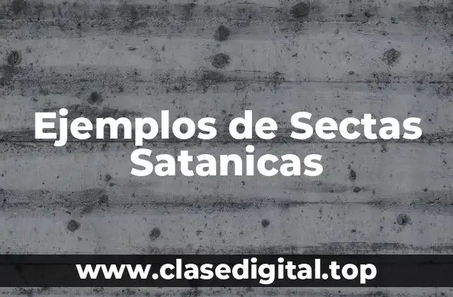 Ejemplos de Sectas Satanicas