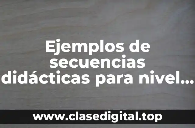 Ejemplos de secuencias didácticas para nivel inicial