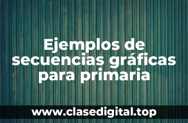 Ejemplos de secuencias gráficas para primaria