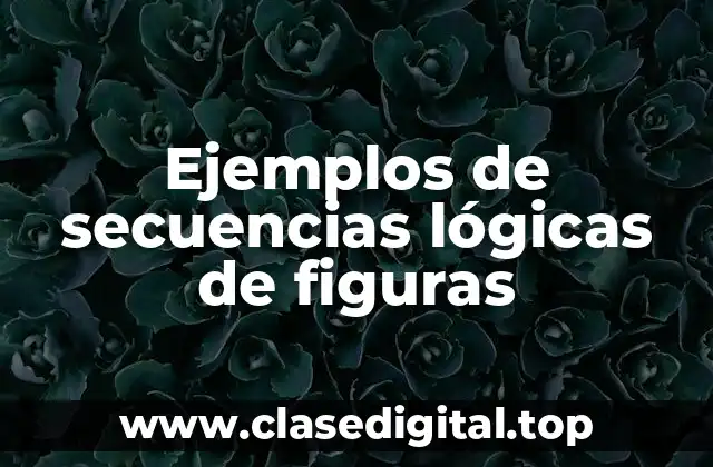 Ejemplos de secuencias lógicas de figuras