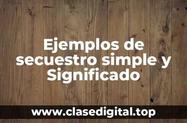 Ejemplos de secuestro simple