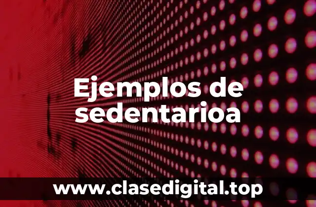 Ejemplos de sedentarioa