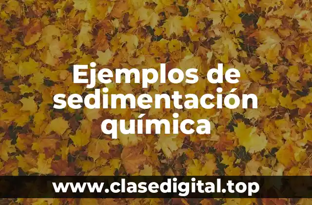 Ejemplos de sedimentación química