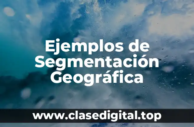 Ejemplos de Segmentación Geográfica