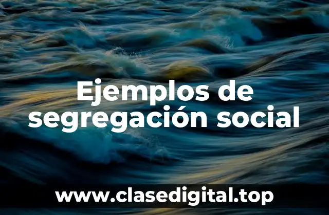 Ejemplos de segregación social