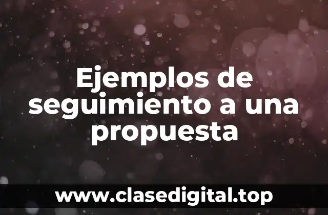 Ejemplos de seguimiento a una propuesta