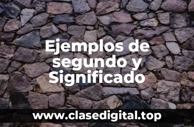 Ejemplos de segundo y Significado
