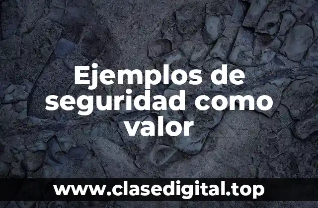 Ejemplos de seguridad como valor