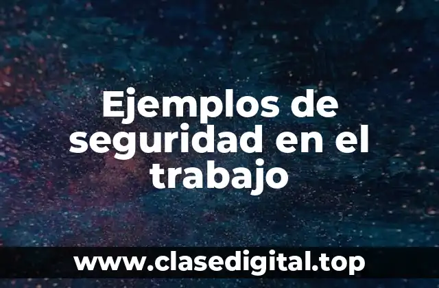 Ejemplos de seguridad en el trabajo