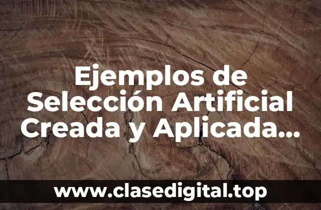 Ejemplos de Selección Artificial Creada y Aplicada por el Hombre
