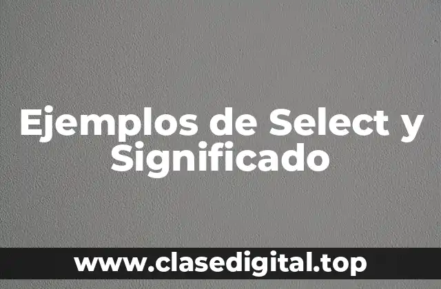 Ejemplos de Select y Significado