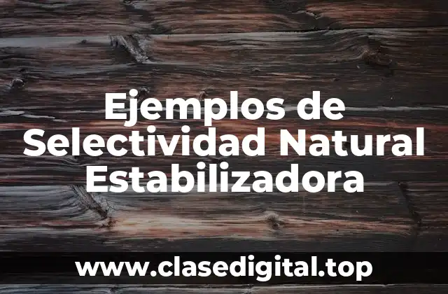 Ejemplos de Selectividad Natural Estabilizadora