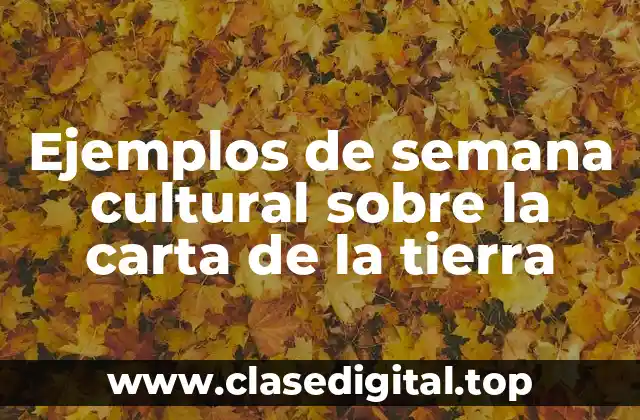 Ejemplos de semana cultural sobre la carta de la tierra