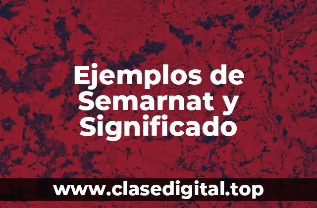 Ejemplos de Semarnat y Significado