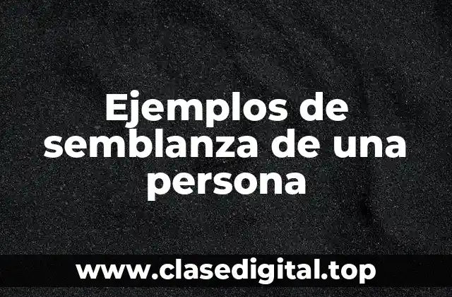 Ejemplos de semblanza de una persona