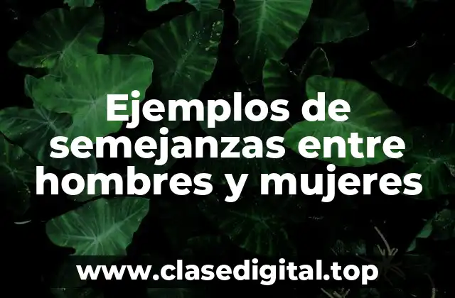 Ejemplos de semejanzas entre hombres y mujeres