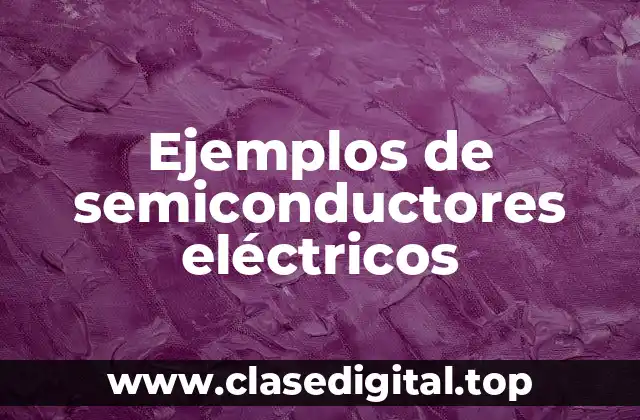 Ejemplos de semiconductores eléctricos