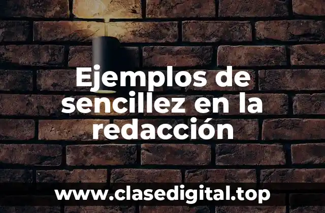 Ejemplos de sencillez en la redacción