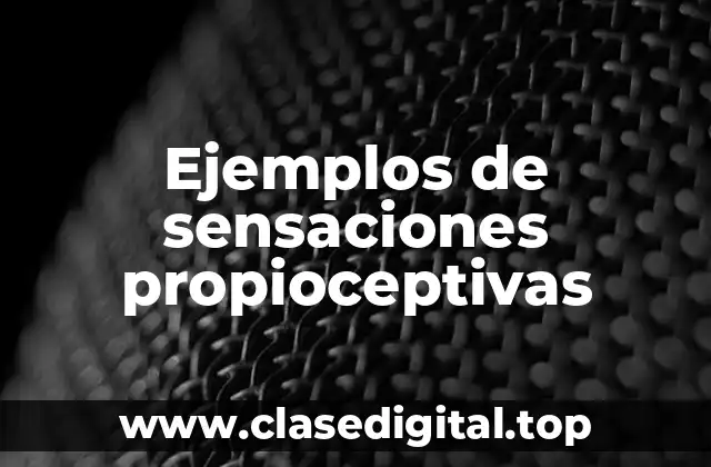 Ejemplos de sensaciones propioceptivas