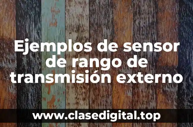 Ejemplos de sensor de rango de transmisión externo