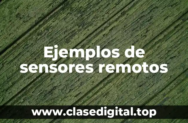 Ejemplos de sensores remotos