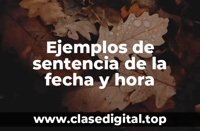 Ejemplos de sentencia de la fecha y hora