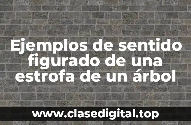 Ejemplos de sentido figurado de una estrofa de un árbol