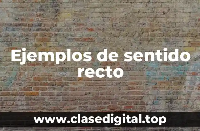 Ejemplos de sentido recto