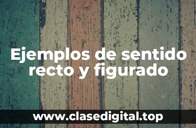 Ejemplos de sentido recto y figurado
