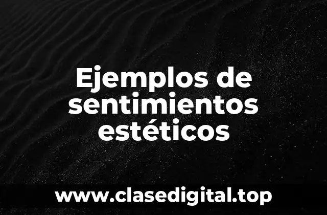 Ejemplos de sentimientos estéticos