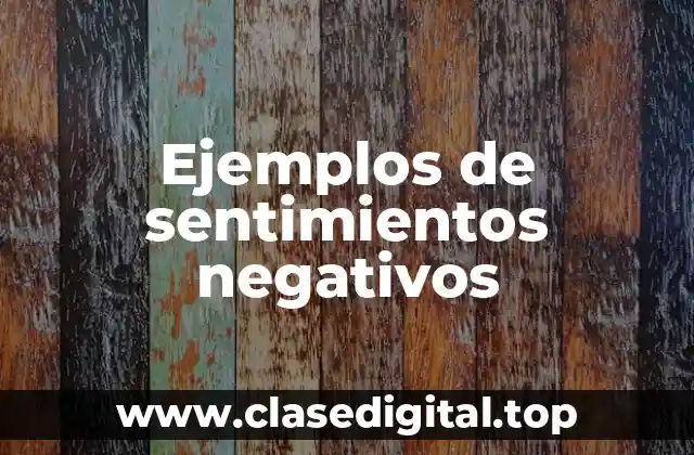 Ejemplos de sentimientos negativos