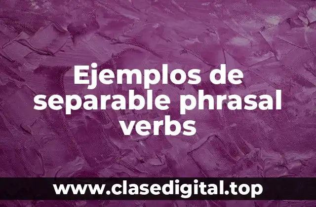 Ejemplos de separable phrasal verbs