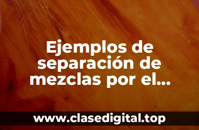 Ejemplos de separación de mezclas por el método de filtración