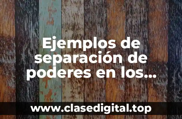 Ejemplos de separación de poderes en los estados unidos