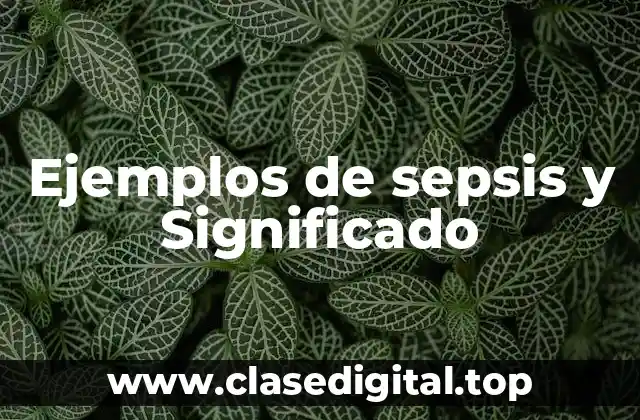 Ejemplos de sepsis y Significado