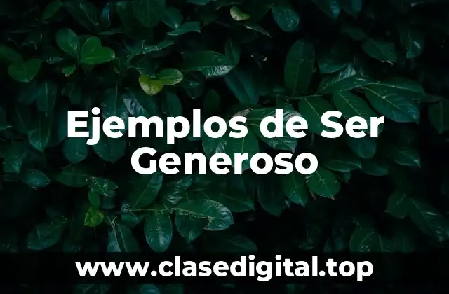 Ejemplos de Ser Generoso