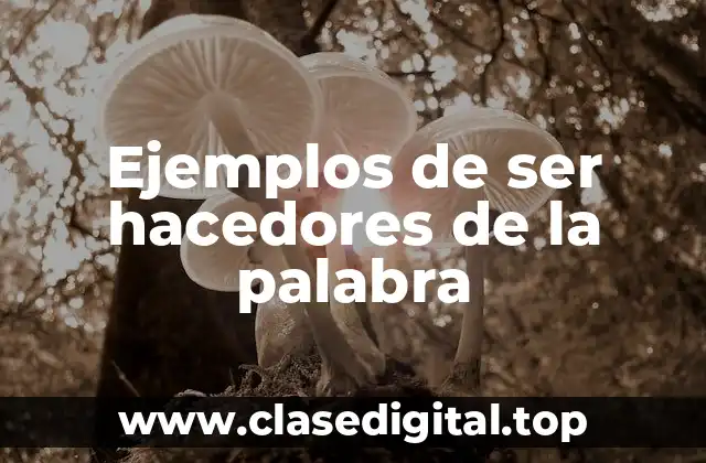 Ejemplos de ser hacedores de la palabra