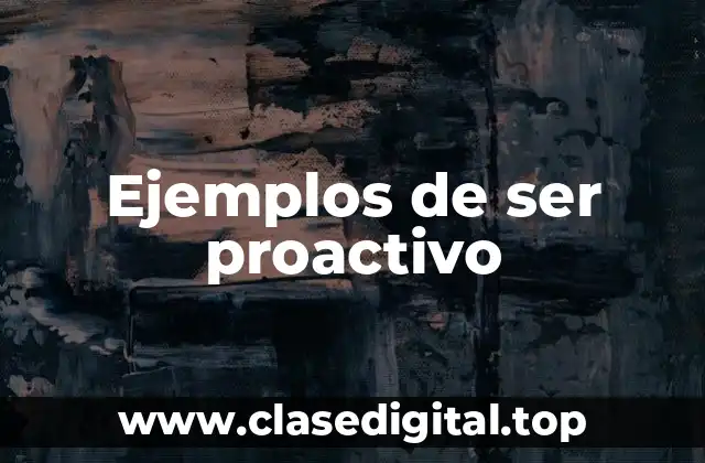 Ejemplos de ser proactivo