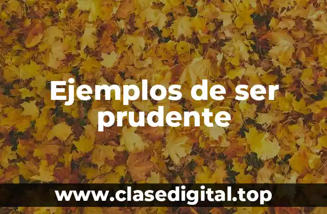 Ejemplos de ser prudente
