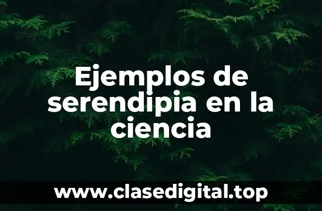 Ejemplos de serendipia en la ciencia