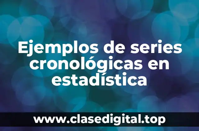Ejemplos de series cronológicas en estadística