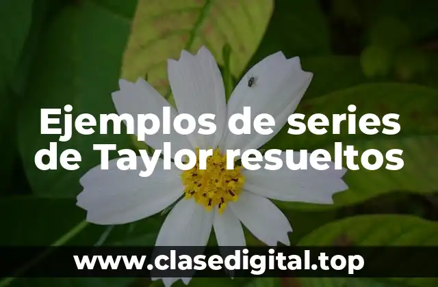 Ejemplos de series de Taylor resueltos