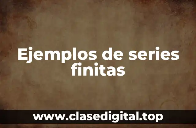 Ejemplos de series finitas